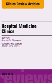 Volume 3, Issue 2, An Issue of Hospital Medicine Clinics E-BOOK【電子書籍】[ James Newman, MD, FACS ]