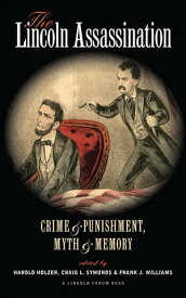 The Lincoln Assassination Crime & Punishment, Myth & Memory【電子書籍】[ Thomas R. Turner ]