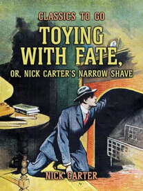 Toying with Fate, or, Nick Carter's Narrow Shave【電子書籍】[ Nick Carter ]