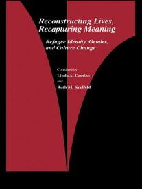 Reconstructing Lives, Recapturing Meaning Refugee Identity, Gender, and Culture Change【電子書籍】[ Linda A. Camino ]