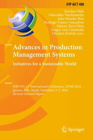 Advances in Production Management Systems. Initiatives for a Sustainable World IFIP WG 5.7 International Conference, APMS 2016, Iguassu Falls, Brazil, September 3-7, 2016, Revised Selected Papers【電子書籍】
