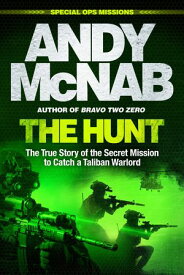 The Hunt The True Story of the Secret Mission to Catch a Taliban Warlord【電子書籍】[ Andy McNab ]
