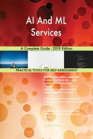 AI And ML Services A Complete Guide - 2019 Edition【電子書籍】[ Gerardus Blokdyk ]