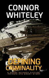 Defining Criminality A Drake Science Fiction Private Eye Short Story【電子書籍】[ Connor Whiteley ]
