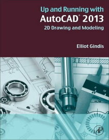 Up and Running with AutoCAD 2013 2D Drawing and Modeling【電子書籍】[ Elliot J. Gindis ]
