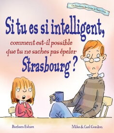 Si tu es si intelligent, comment est-il possible que tu ne saches pas epeler Strasbourg ?【電子書籍】[ Barbara Esham ]