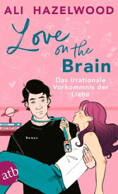 Love on the Brain ? Das irrationale Vorkommnis der Liebe Roman【電子書籍】[ Ali Hazelwood ]