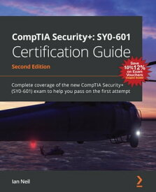 CompTIA Security+: SY0-601 Certification Guide Complete coverage of the new CompTIA Security+ (SY0-601) exam to help you pass on the first attempt【電子書籍】[ Ian Neil ]