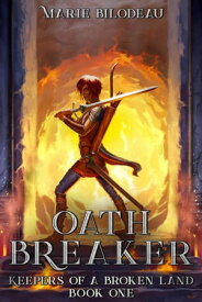 Oath Breaker Keepers of a Broken Land, #1【電子書籍】[ Marie Bilodeau ]