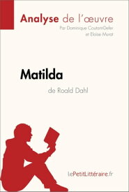 Matilda de Roald Dahl (Analyse de l'oeuvre) Analyse compl?te et r?sum? d?taill? de l'oeuvre【電子書籍】[ Dominique Coutant-Defer ]