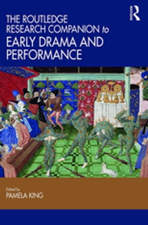 The Routledge Research Companion to Early Drama and Performance【電子書籍】