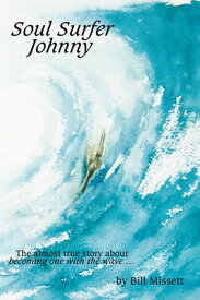 Soul Surfer Johnny The Almost True Story of Becoming One with the Wave【電子書籍】[ Bill Missett ]