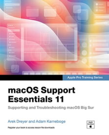 macOS Support Essentials 11 - Apple Pro Training Series Supporting and Troubleshooting macOS Big Sur【電子書籍】[ Arek Dreyer ]