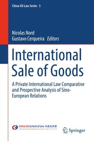 International Sale of Goods A Private International Law Comparative and Prospective Analysis of Sino-European Relations【電子書籍】