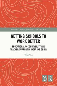 Getting Schools to Work Better Educational Accountability and Teacher Support in India and China【電子書籍】[ Yifei Yan ]