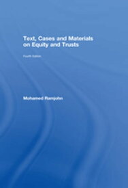 Text, Cases and Materials on Equity and Trusts【電子書籍】[ Mohamed Ramjohn ]