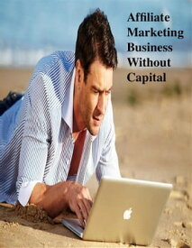 Affiliate Marketing Business Without Capital【電子書籍】[ V.T. ]