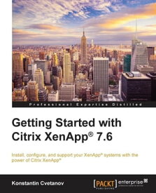 Getting Started with Citrix XenApp? 7.6【電子書籍】[ Konstantin Cvetanov ]