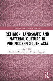 Religion, Landscape and Material Culture in Pre-modern South Asia【電子書籍】
