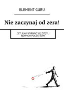 Nie zaczynaj od zera!