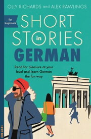 Short Stories in German for Beginners Read for pleasure at your level, expand your vocabulary and learn German the fun way!【電子書籍】[ Olly Richards ]