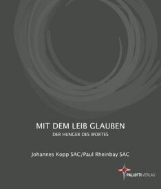 Mit dem Leib glauben Der Hunger des Wortes【電子書籍】[ Johannes Kopp ]