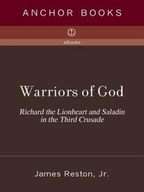 Warriors of God Richard the Lionheart and Saladin in the Third Crusade【電子書籍】[ James Reston Jr. ]