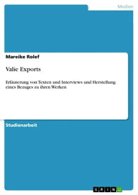 Valie Exports Erl?uterung von Texten und Interviews und Herstellung eines Bezuges zu ihren Werken【電子書籍】[ Mareike Rolef ]