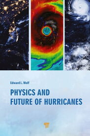 Physics and Future of Hurricanes【電子書籍】[ Edward L. Wolf ]