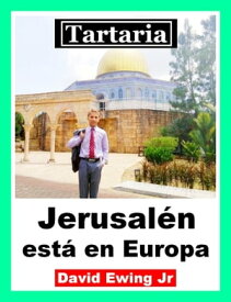 Tartaria - Jerusal?n est? en Europa【電子書籍】[ David Ewing Jr ]
