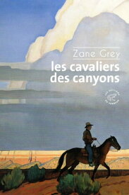 Les cavaliers des canyons【電子書籍】[ Zane Grey ]