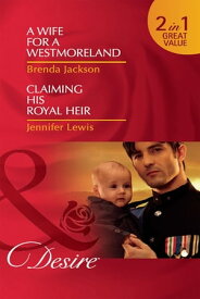 A Wife For A Westmoreland / Claiming His Royal Heir: A Wife for a Westmoreland (The Westmorelands) / Claiming His Royal Heir (Royal Rebels) (Mills & Boon Desire)【電子書籍】[ Brenda Jackson ]