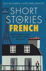 Short Stories in French for Beginners Read for pleasure at your level, expand your vocabulary and learn French the fun way!【電子書籍】[ Olly Richards ]