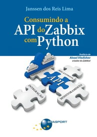 Consumindo a API do Zabbix com Python【電子書籍】[ Janssen dos Reis Lima ]