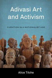 Adivasi Art and Activism Curation in a Nationalist Age【電子書籍】[ Alice Tilche ]