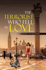 The Terrorist Who Fell in Love【電子書籍】[ John Livingston ]