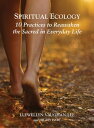 Spiritual Ecology 10 Practices to Reawaken the Sacred in Everyday Life【電子書籍】[ Llewellyn Vaughan-Lee ]