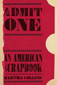Admit One An American Scrapbook【電子書籍】[ Martha Collins ]