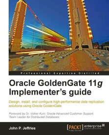 Oracle GoldenGate 11g Implementer's guide【電子書籍】[ John P Jeffries ]