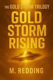 Gold Storm Rising The Gold Storm Trilogy, #1【電子書籍】[ M. Redding ]