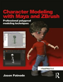 Character Modeling with Maya and ZBrush Professional polygonal modeling techniques【電子書籍】[ Jason Patnode ]