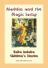 ALADDIN AND HIS MAGIC LAMP - An Eastern Children's Story Baba Indaba Children's Stories - Issue 131【電子書籍】[ Anon E Mouse ]