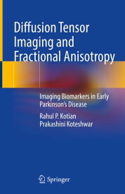 Diffusion Tensor Imaging and Fractional Anisotropy Imaging Biomarkers in Early Parkinson’s Disease【電子書籍】[ Rahul P. Kotian ]