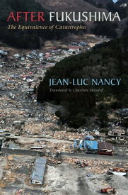 After Fukushima The Equivalence of Catastrophes【電子書籍】[ Jean-Luc Nancy ]