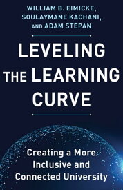 Leveling the Learning Curve Creating a More Inclusive and Connected University【電子書籍】[ William B. Eimicke ]