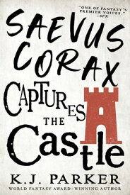 Saevus Corax Captures the Castle【電子書籍】[ K. J. Parker ]