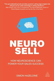 Neuro-Sell How Neuroscience can Power Your Sales Success【電子書籍】[ Simon Hazeldine ]