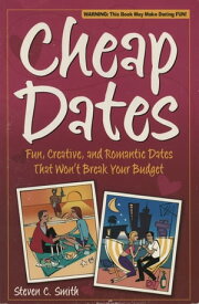 Cheap Dates Fun, Creative, and Romantic Dates That Won't Break Your Budget【電子書籍】[ Steven C. Smith ]