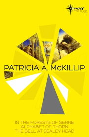 Patricia McKillip SF Gateway Omnibus Volume One In the Forests of Serre, Alphabet of Thorn, The Bell at Sealey Head【電子書籍】[ Patricia A. McKillip ]