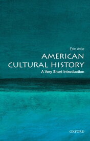 American Cultural History: A Very Short Introduction【電子書籍】[ Eric Avila ]